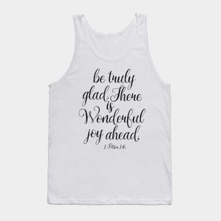 be truly glad there is wonderful joy ahead Tank Top